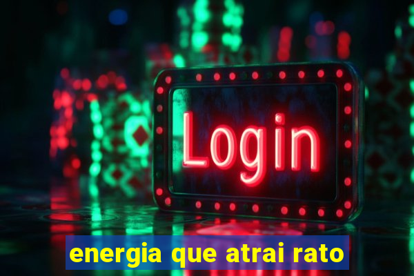 energia que atrai rato